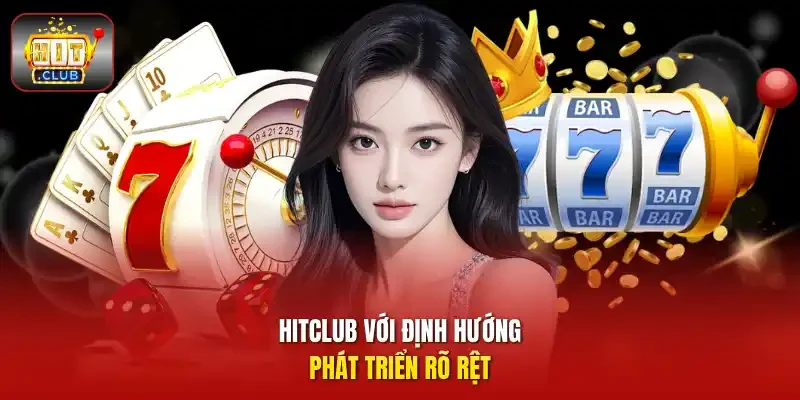 HitClub với định hướng phát triển rõ rệt