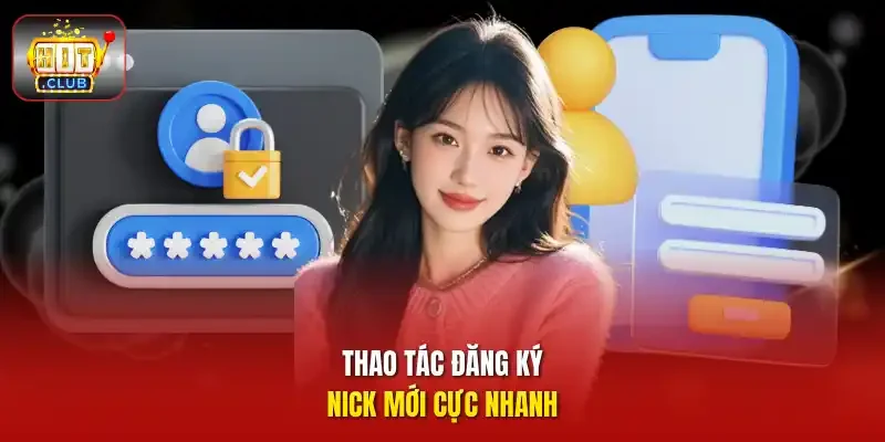 Thao tác đăng ký nick mới cực nhanh